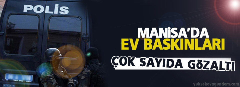 Manisa'da ev baskınları:14 gözaltı