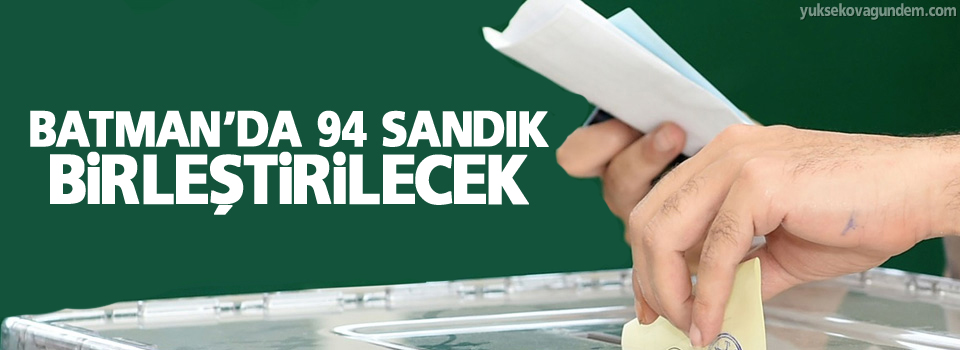 Batman'da 94 sandık birleştirilecek