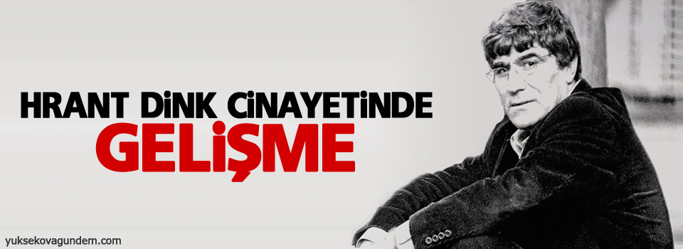 Dink cinayetinde gelişme