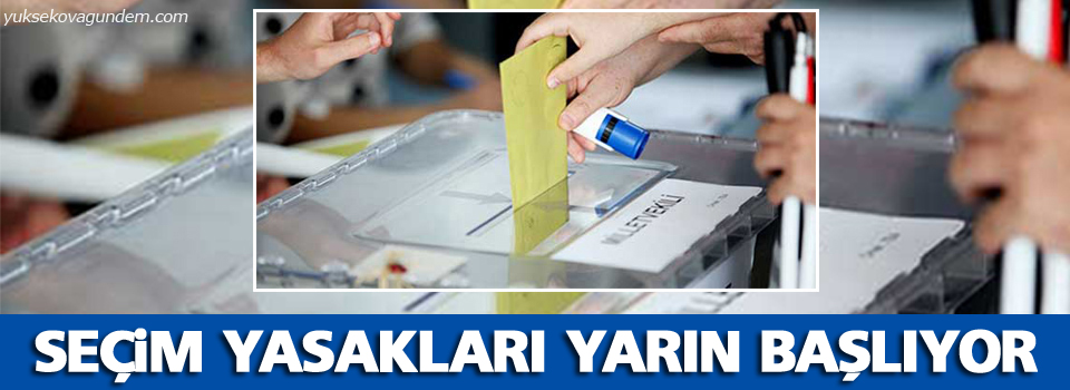 Seçim yasakları yarın başlıyor