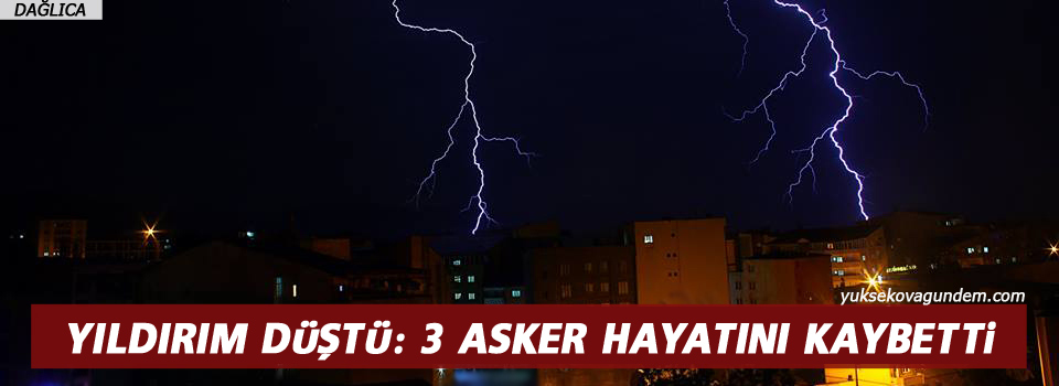 Yüksekova Dağlıca'da 3 asker hayatını kaybetti