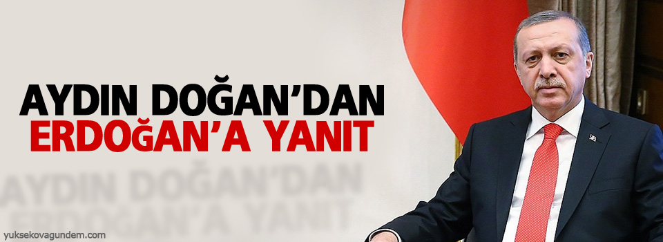 Aydın Doğan’dan Erdoğan’a yanıt