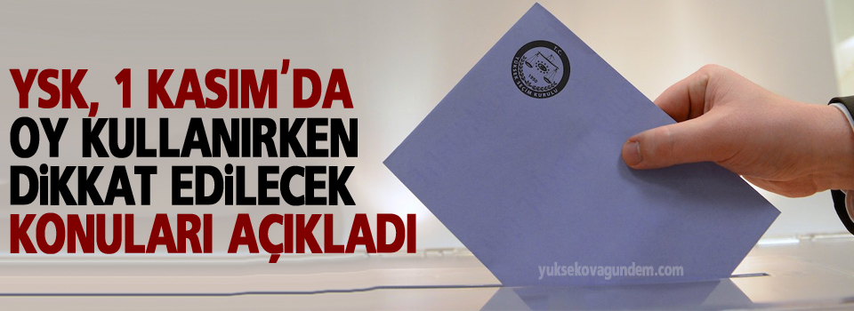 YSK, 1 Kasım'da oy kullanırken dikkat edilecek konuları açıkladı