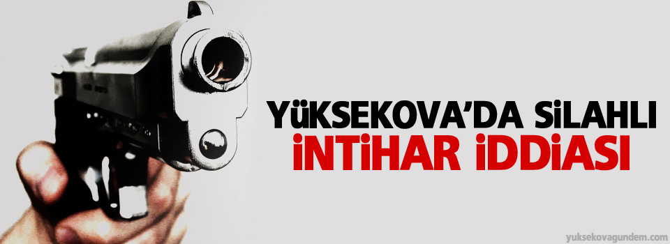 Yüksekova'da intihar iddiası