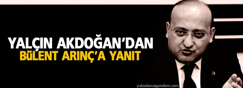 Yalçın Akdoğan'dan Bülent Arınç'a yanıt