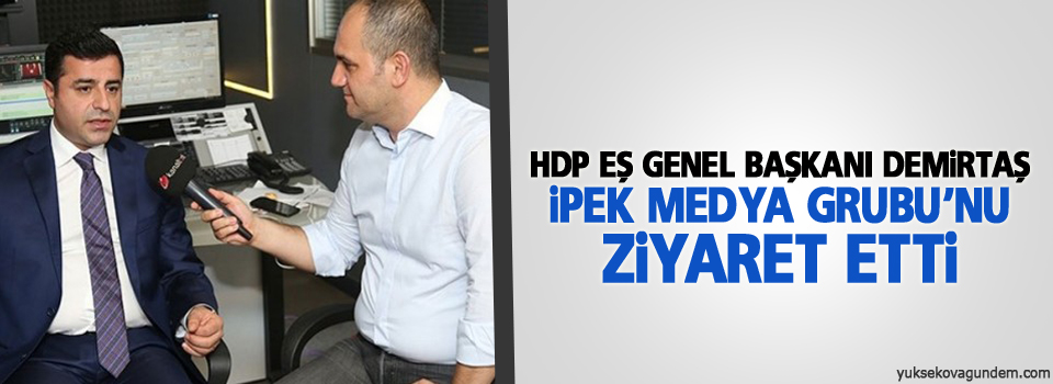 Demirtaş İpek Medya Grubu’nu ziyaret etti