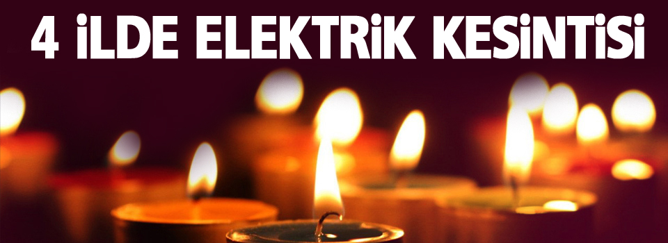 4 ilde elektrik kesintisi