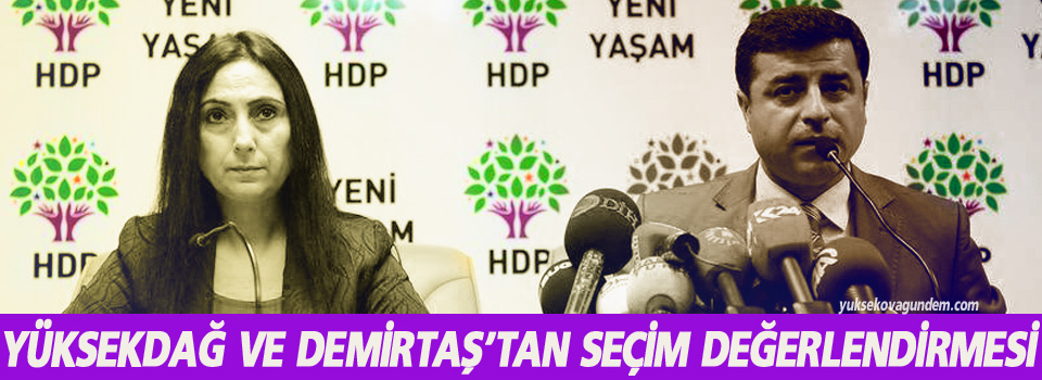 Yüksekdağ ve Demirtaş’tan seçim değerlendirmesi