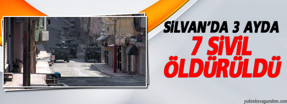 Silvan’da 3 ayda 7 sivil öldürüldü