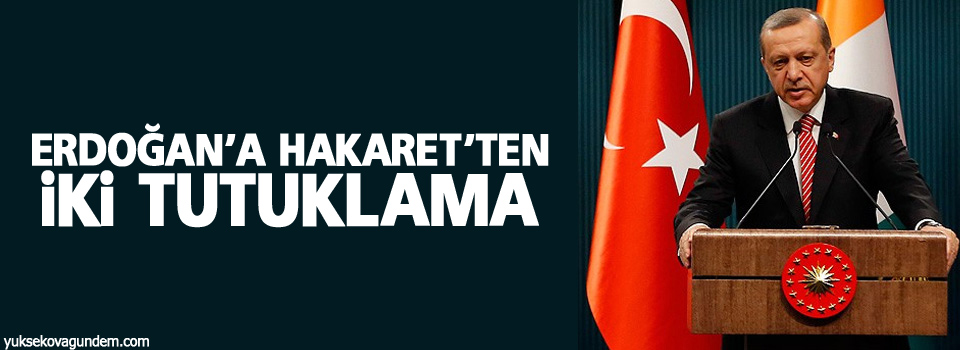 ‘Erdoğan’a hakaret’ten iki tutuklama