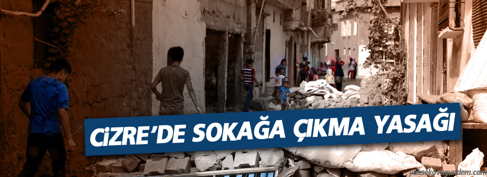 Cizre’de sokağa çıkma yasağı ilan edildi