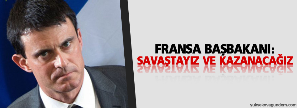 Fransa Başbakanı: Savaştayız ve kazanacağız