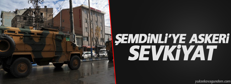 Şemdinli'ye askeri sevkiyat