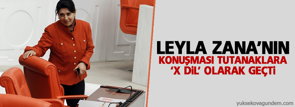 Leyla Zana’nın konuşması tutanaklara ‘x dil’ olarak geçti