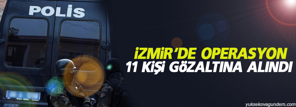 İzmir'de operasyon: 11 gözaltı