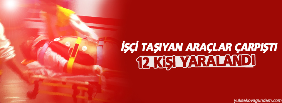 İşçi taşıyan araçlar çarpıştı: 12 yaralı