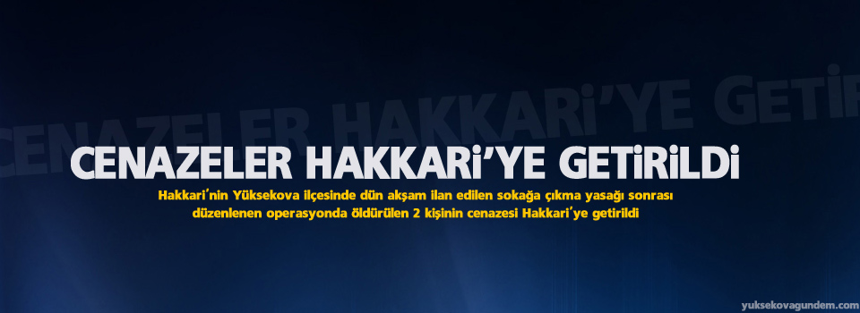 Cenazeler Hakkari'ye getirildi