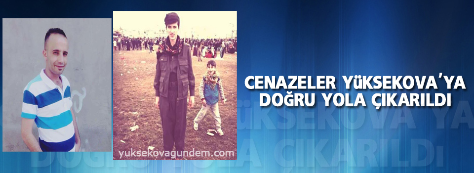 Cenazeler Yüksekova'ya doğru yola çıkarıldı