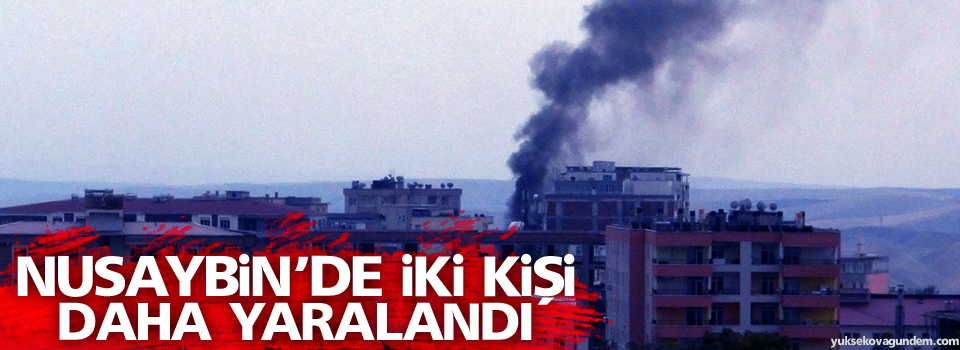 Nusaybin’de 2 kişi daha yaralandı