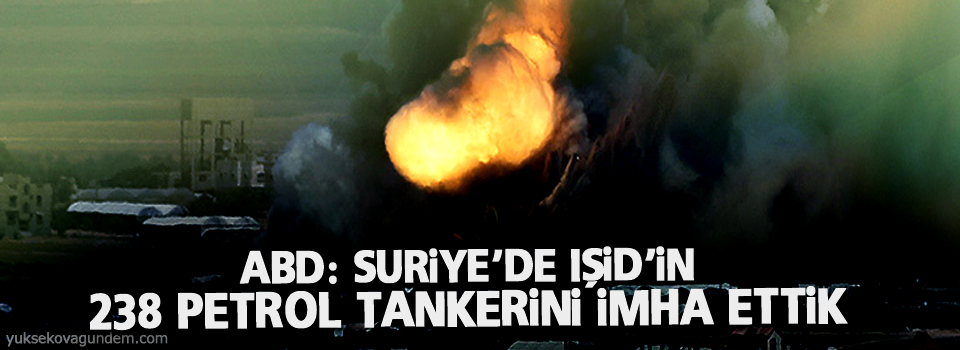 ABD: Suriye'de IŞİD'in 238 petrol tankerini imha ettik