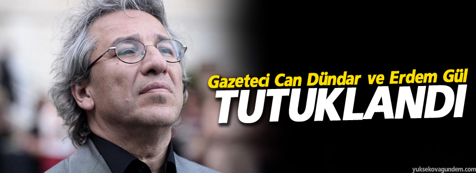 Gazeteci Can Dündar ve Erdem Gül Tutuklandı'