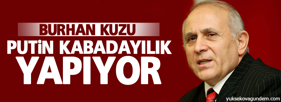 Kuzu: Putin kabadayılık yapıyor