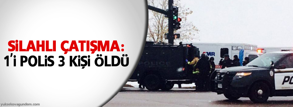 Silahlı çatışma: 1'i polis 3 kişi öldü