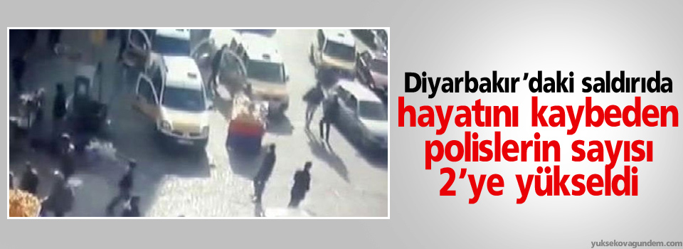 Diyarbakır’daki saldırıda hayatını kaybeden polislerin sayısı 2’ye yükseldi