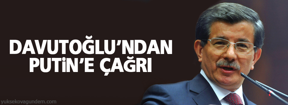 Davutoğlu’ndan Putin’e çağrı