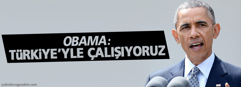 Obama: Türkiye'yle çalışıyoruz