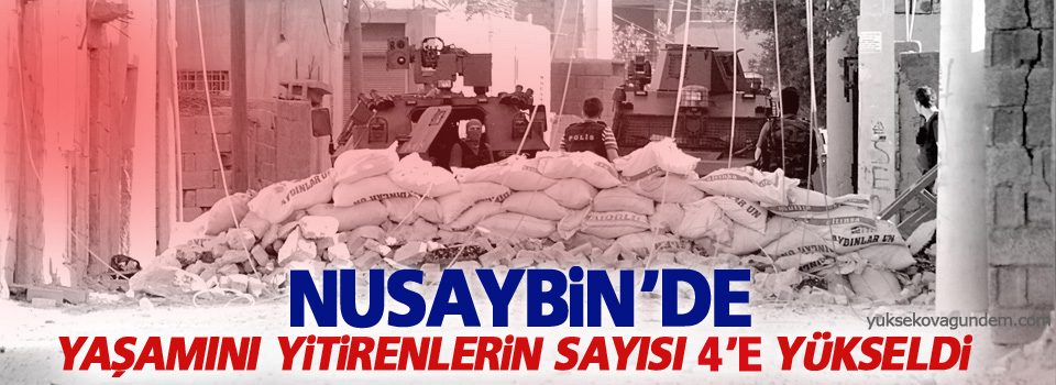 Nusaybin’de hayatını kaybedenlerin sayısı 4’e yükseldi