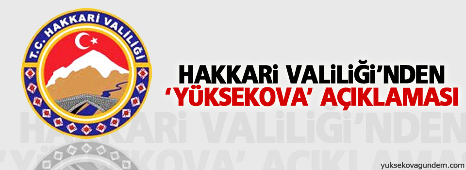 Hakkari Valiliği'nden 'Yüksekova' açıklaması