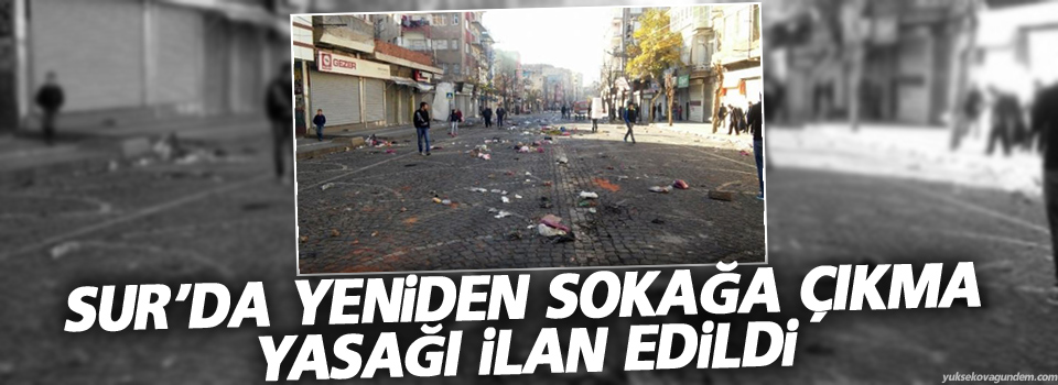 Sur’da yeniden sokağa çıkma yasağı ilan edildi