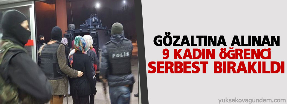 Gözaltına alınan 9 kadın öğrenci serbest bırakıldı