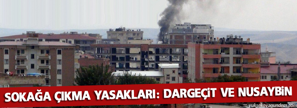 Sokağa çıkma yasakları: Dargeçit ve Nusaybin