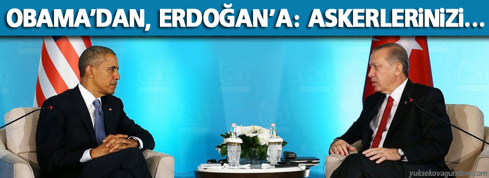 Obama’dan Erdoğan’a: Askerlerinizi...