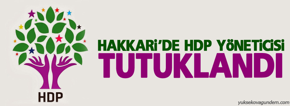 Hakkari'de HDP yöneticisi tutuklandı