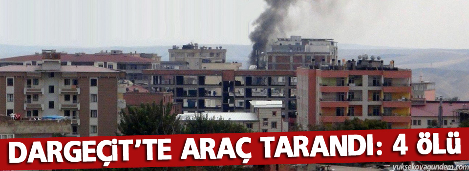 Dargeçit’te bir araca ateş açıldı: 4 ölü