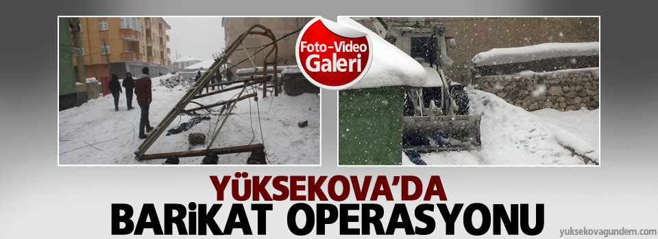 Yüksekova'da barikat operasyonu