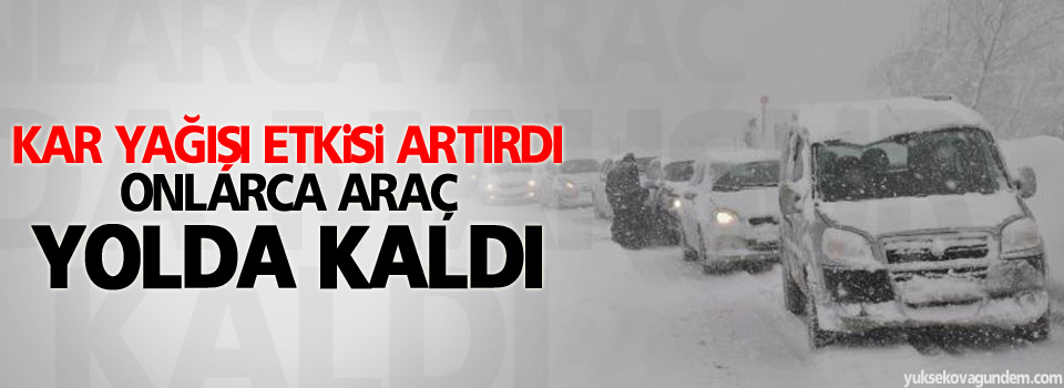 Kar yağışı etkisini artırdı, onlarca araç yolda kaldı