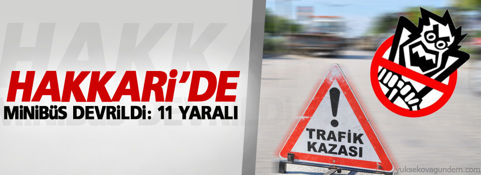 Hakkari'de minibüs devrildi: 11 yaralı