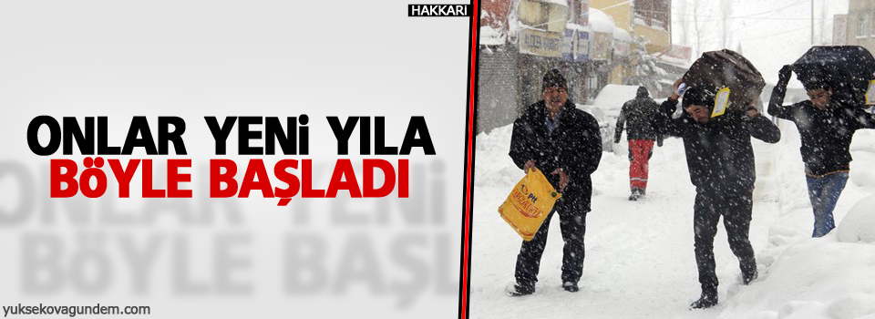 Yeni yıla zorluklarla başladılar