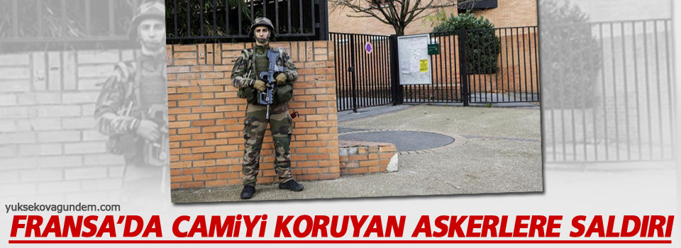 Fransa'da camiyi koruyan askerlere saldırı