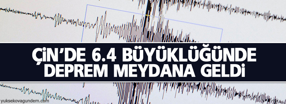 Çin'de 6,4 büyüklüğünde deprem