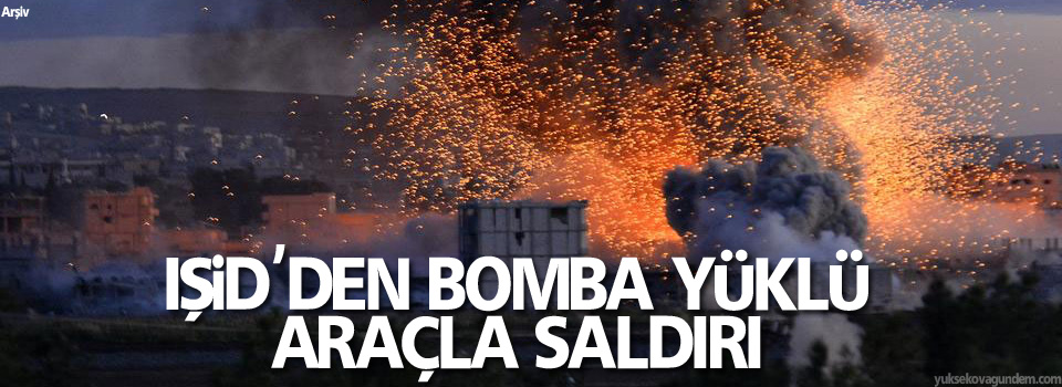 IŞİD'den bomba yüklü araçla saldırı