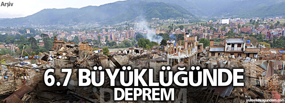 6.7 büyüklüğünde deprem