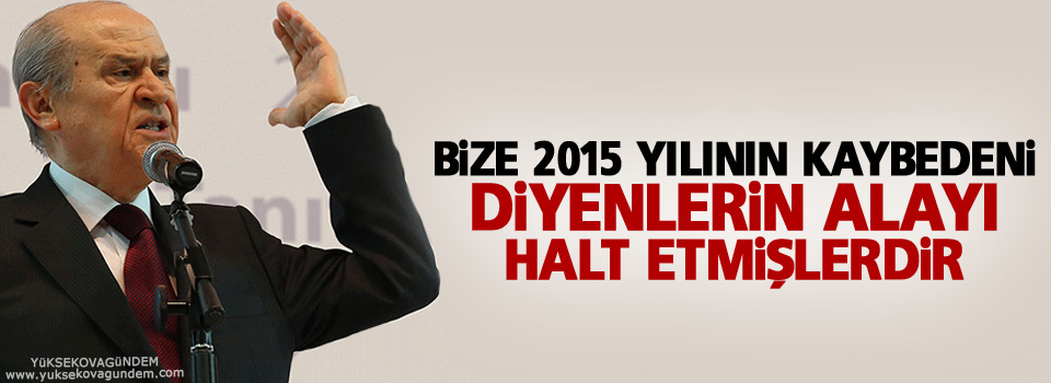 Bize 2015 yılının kaybedeni diyenlerin alayı halt etmişlerdir