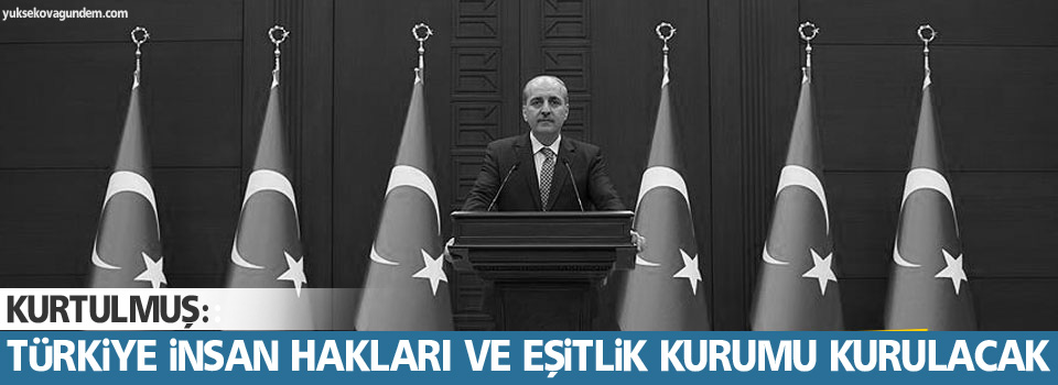 Kurtulmuş: Türkiye İnsan Hakları ve Eşitlik Kurumu kurulacak