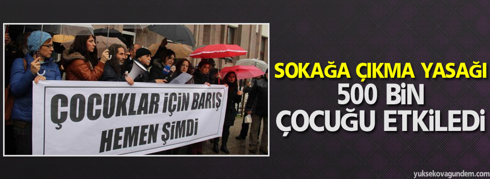 Sokağa çıkma yasağı 500 bin çocuğu etkiledi