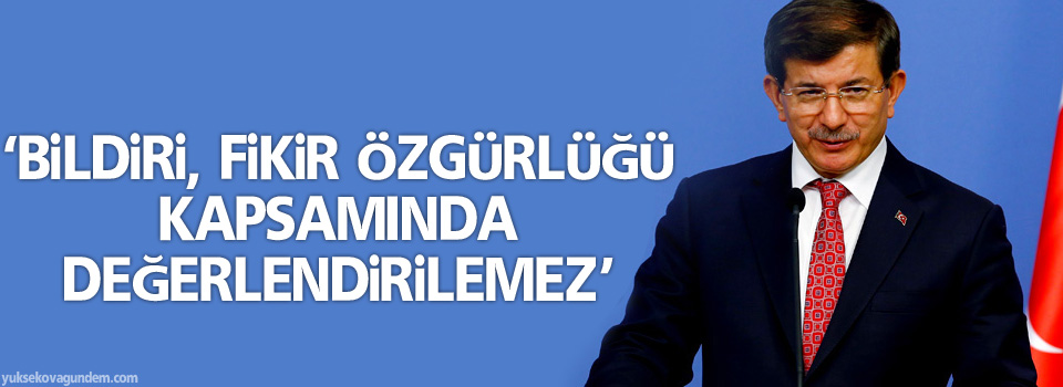 Davutoğlu: ‘Bildiri, fikir özgürlüğü kapsamında değerlendirilemez’